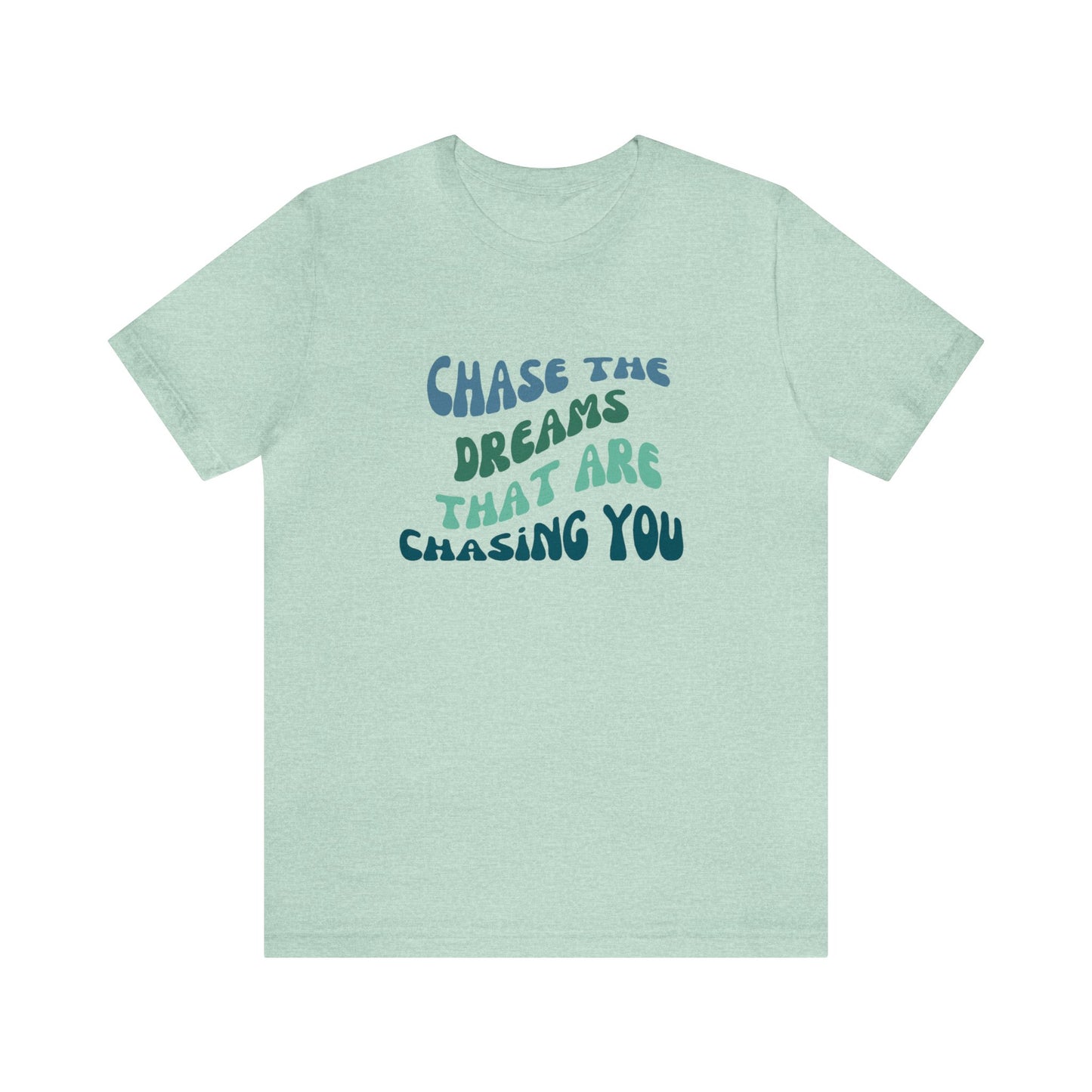Chase the Dreams that are Chasing You