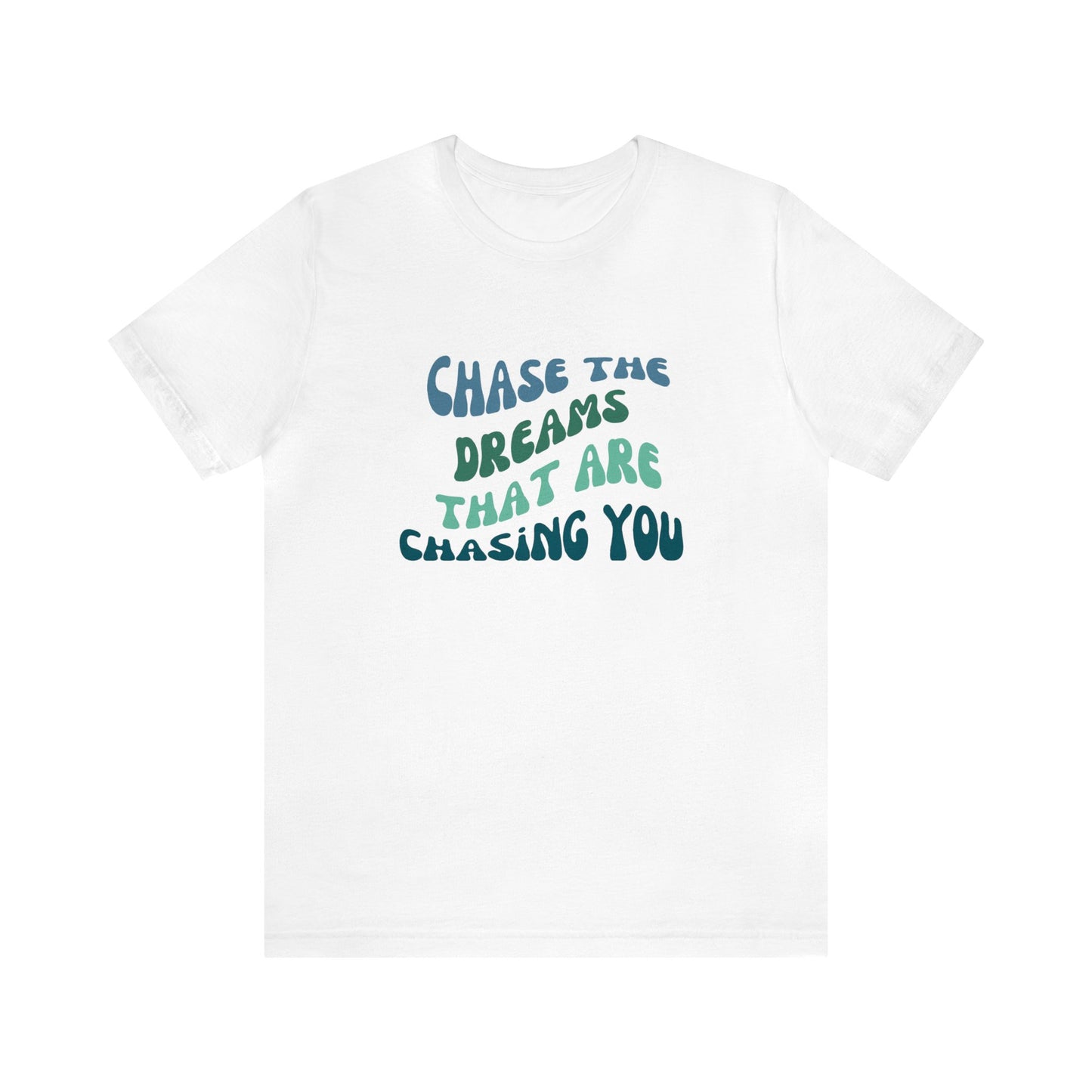 Chase the Dreams that are Chasing You