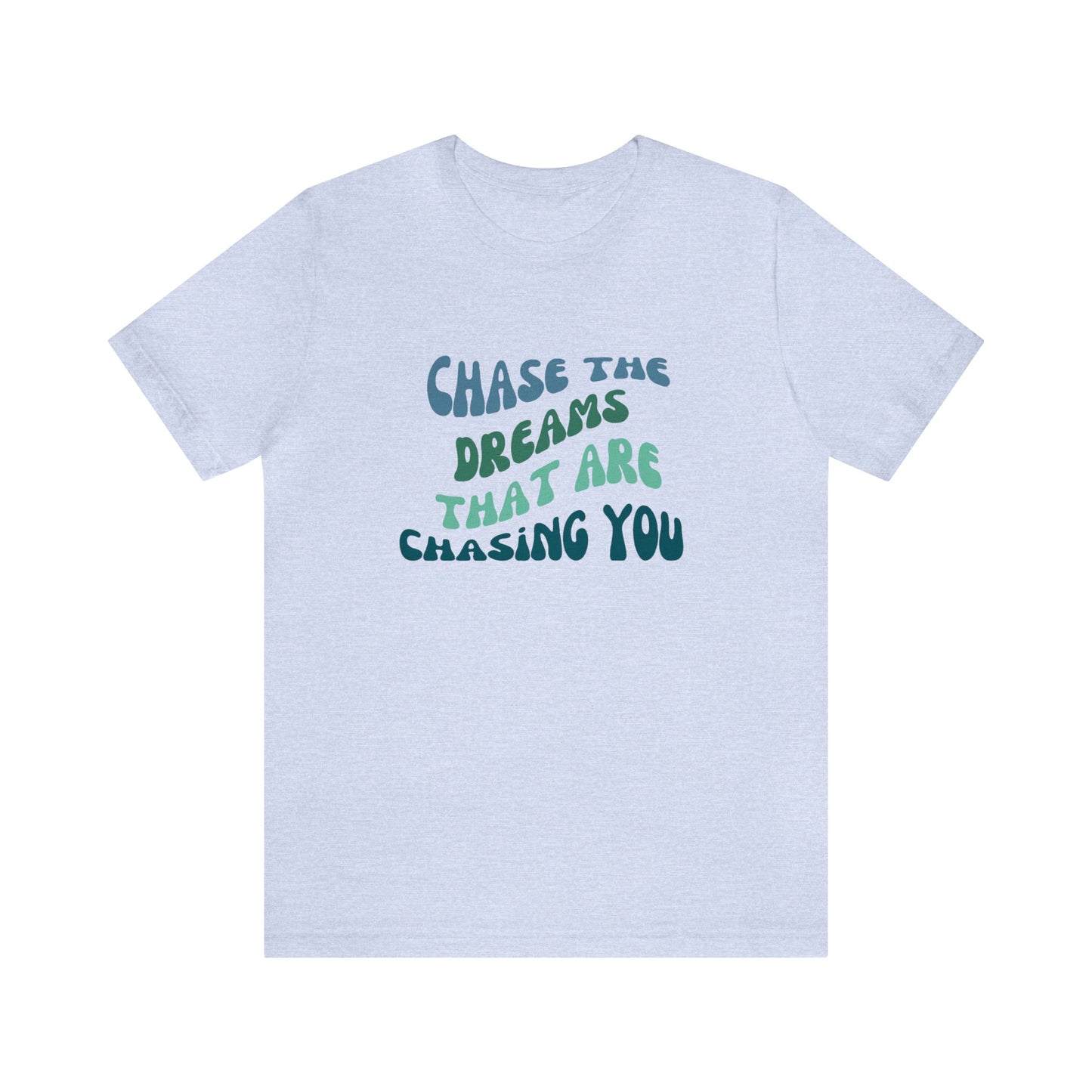 Chase the Dreams that are Chasing You