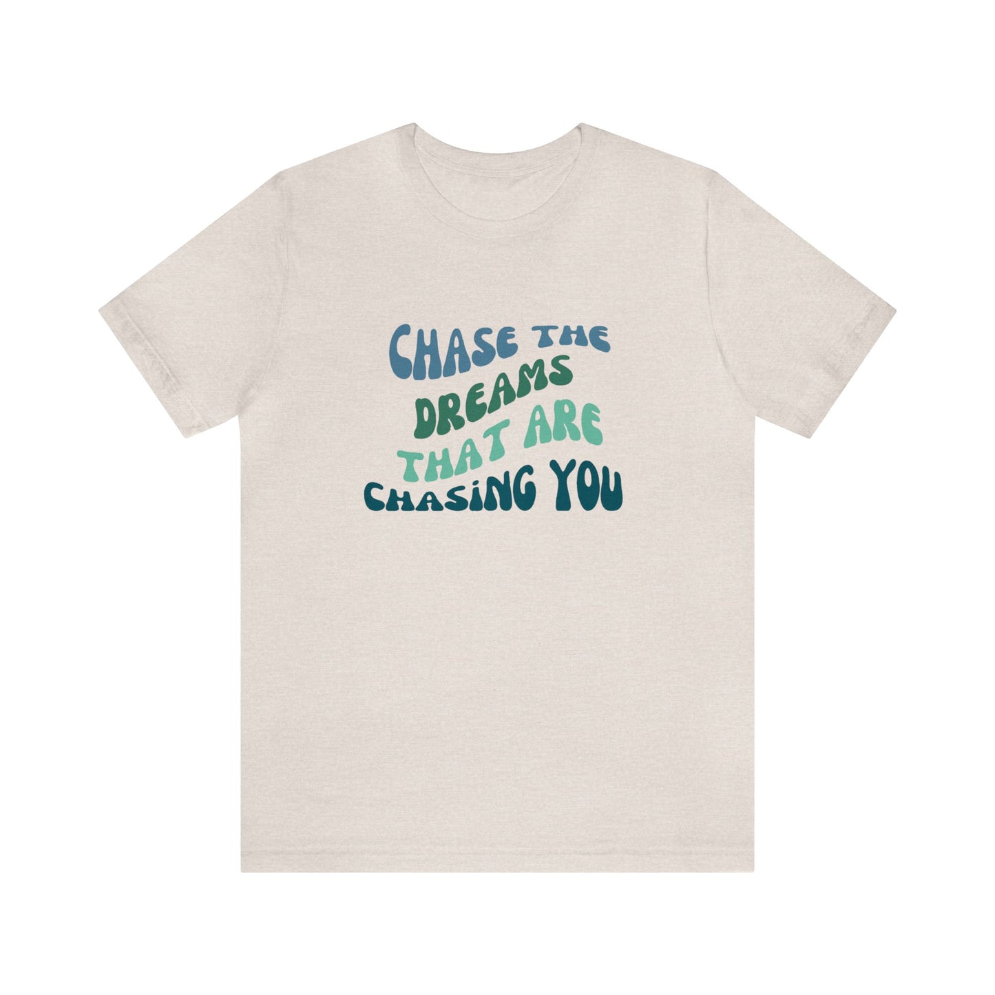 Chase the Dreams that are Chasing You