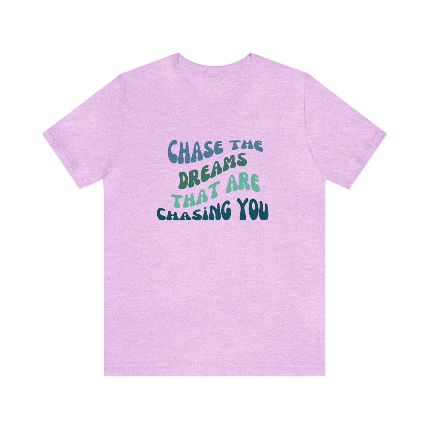 Chase the Dreams that are Chasing You