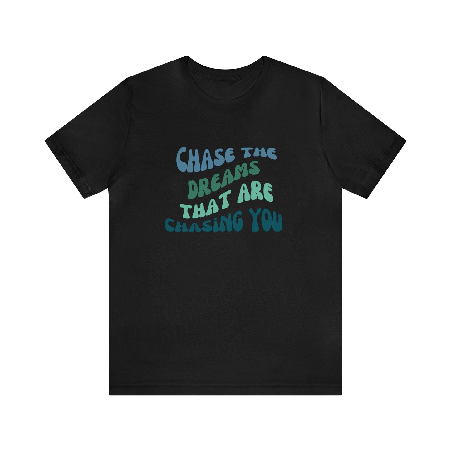 Chase the Dreams that are Chasing You