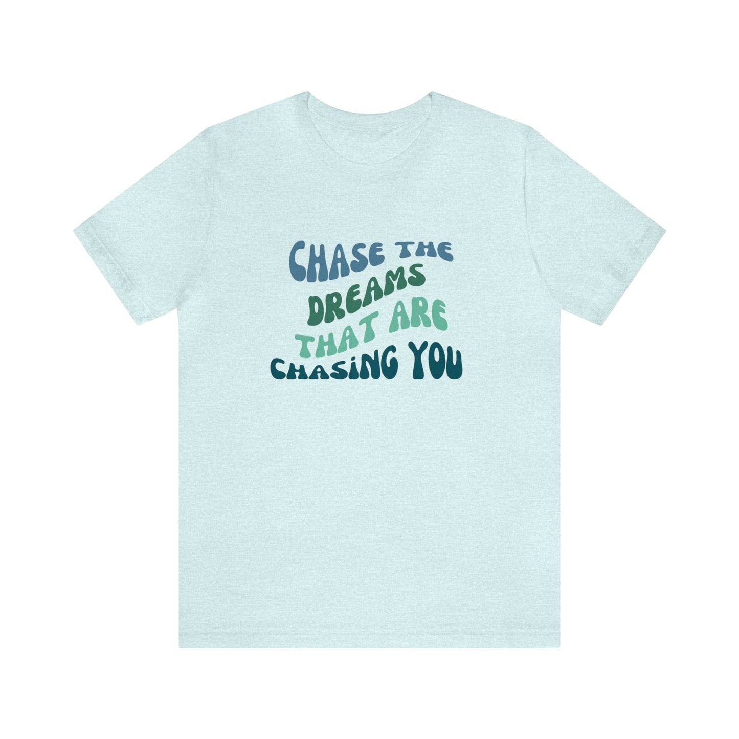 Chase the Dreams that are Chasing You