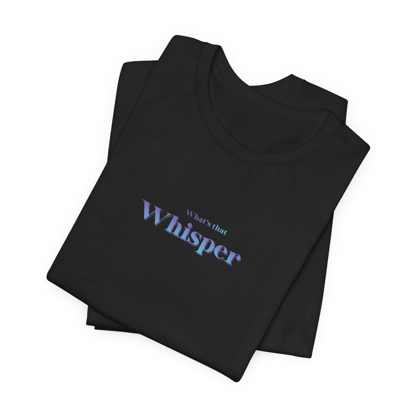 Whisper Typography Tee — "A whisper isn’t forced" Inspirational Graphic T-Shirt