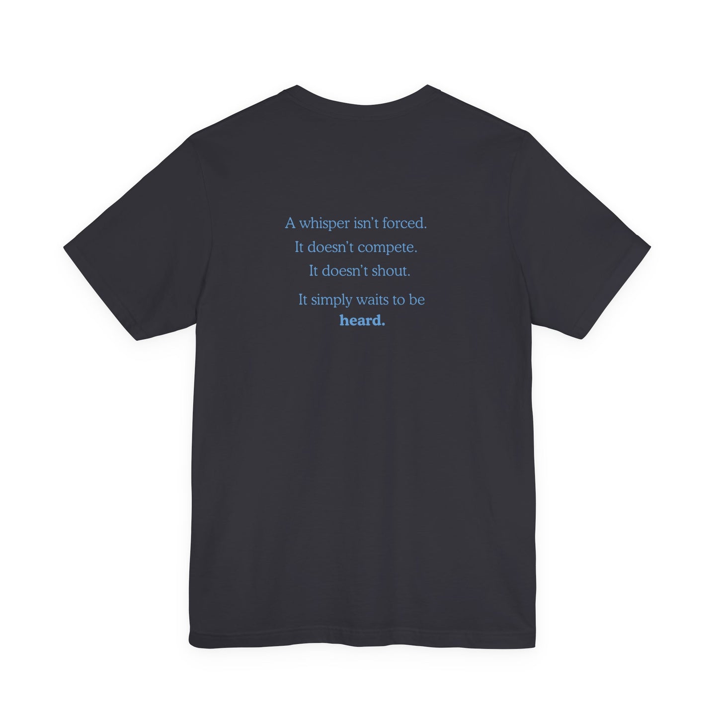 Whisper Typography Tee — "A whisper isn’t forced" Inspirational Graphic T-Shirt