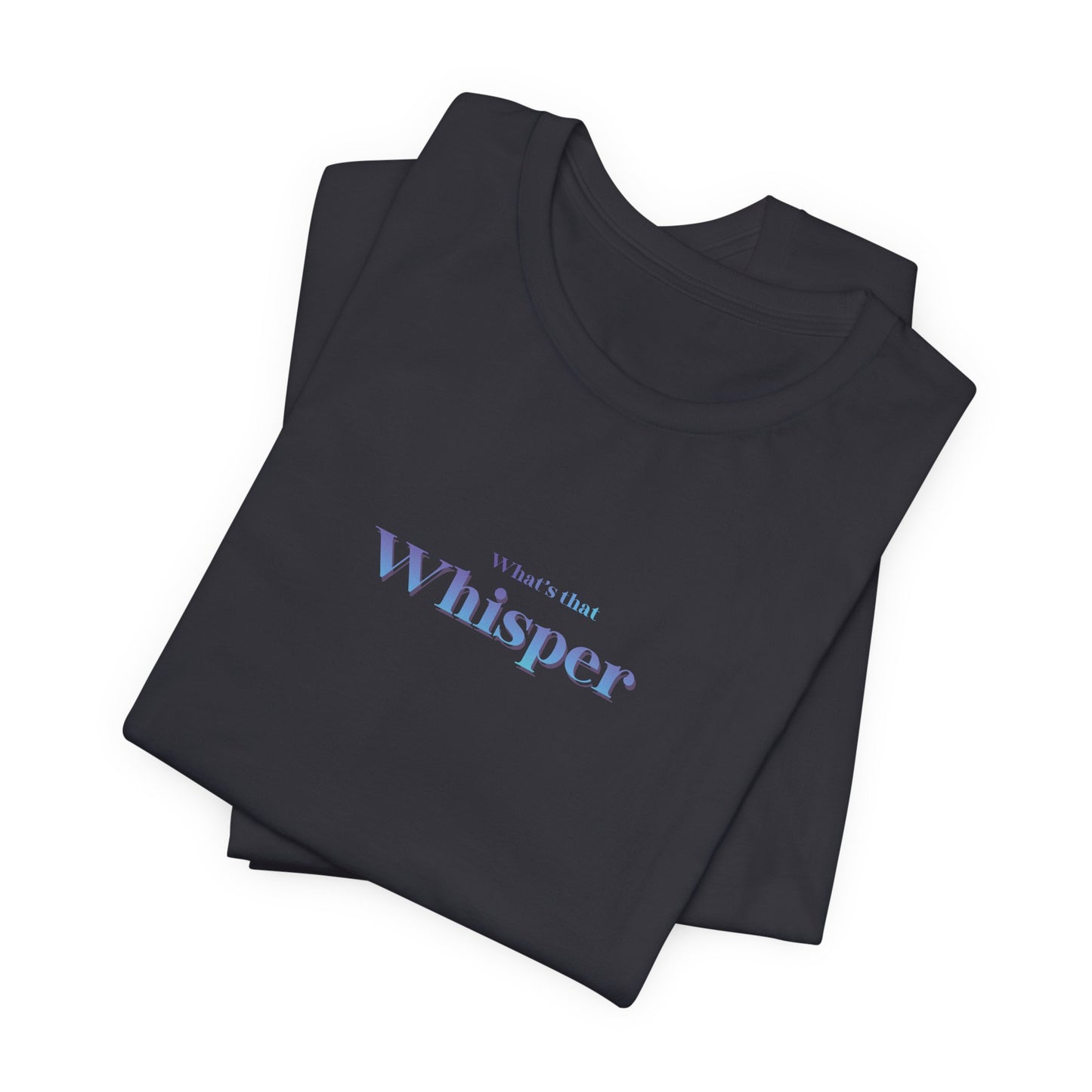 Whisper Typography Tee — "A whisper isn’t forced" Inspirational Graphic T-Shirt