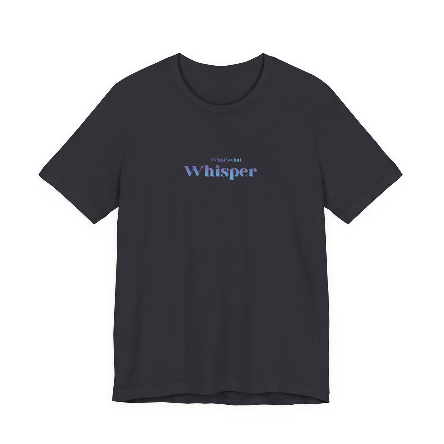 Whisper Typography Tee — "A whisper isn’t forced" Inspirational Graphic T-Shirt