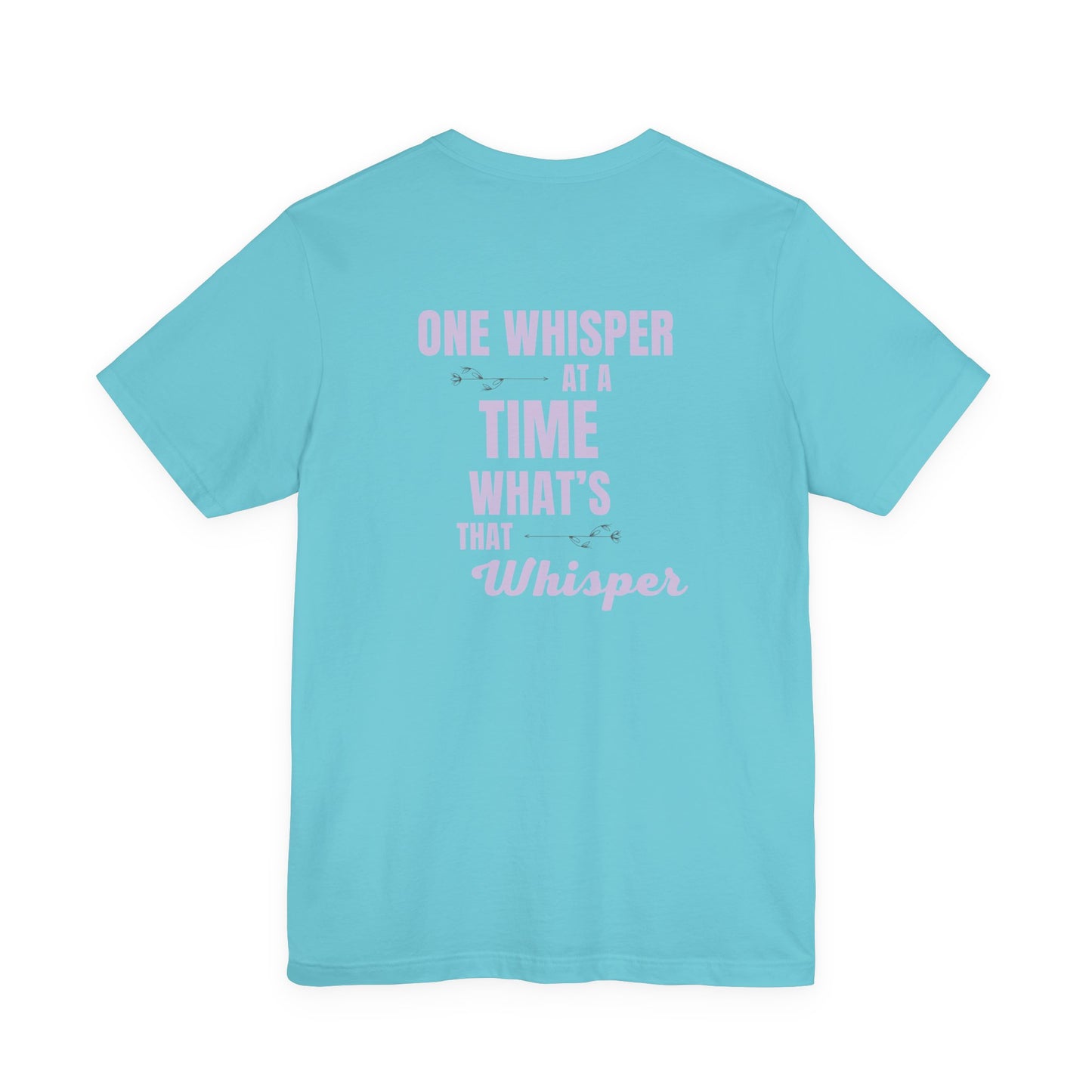 One Whisper at a Time Tee